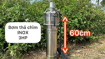 Bơm đa tầng cánh INOX 3hp thả chìm - áp cao đẩy xa tốt, sử dụng vô cùng tiện lợi