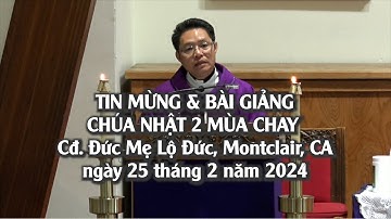 TIN MỪNG và BÀI GIẢNG, CHÚA NHẬT 2 MÙA CHAY, Cộng Đoàn Đức Mẹ Lộ Đức, Montclair, ngày 25/2/2024.