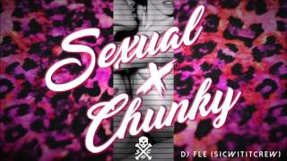 SEXUAL X CHUNKY (DJ FLE REMIX) S.W.C