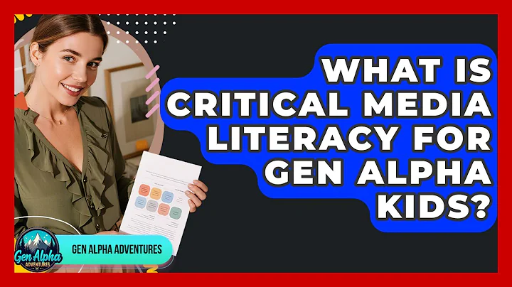 What Is Critical Media Literacy For Gen Alpha Kids? - Gen Alpha Adventures