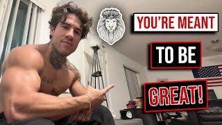 You’re meant to be great