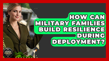 How Can Military Families Build Resilience During Deployment? - Armed Forces Insider