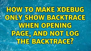 How to make Xdebug only show backtrace when opening page, and not log the backtrace?