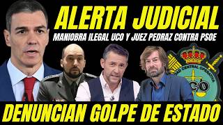 DENUNCIAN GOLPE ESTADO JUDICIAL "MANIOBRA ILEGAL JUEZ PEDRAZ Y UCO PARA CULPAR AL PSOE"
