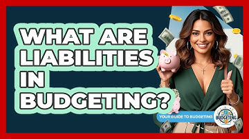 What Are Liabilities In Budgeting? - Your Guide to Budgeting