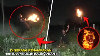 DI SER4NG PENAMPAKAN HANTU API/SULUH KALIMANTAN DAHSYAT SAMPAI TERBAK4R!! Part 3