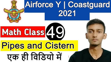 Pipes And Cisterns Math Class | Airforce Group Y RAGA, Navy MR, Coastguard DB, GD | Class  49