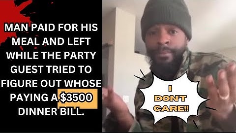 Man paid for his meal and left while the party guest tried to figure out who’s paying a $3500 bill!