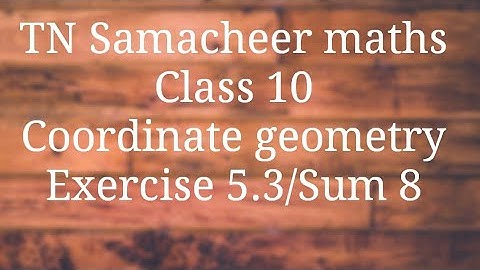 Sum 8 Exercise 5.3 Class 10 Co-ordinate geometry Tamilnadu Samacheer maths Nithyaganesh Maths