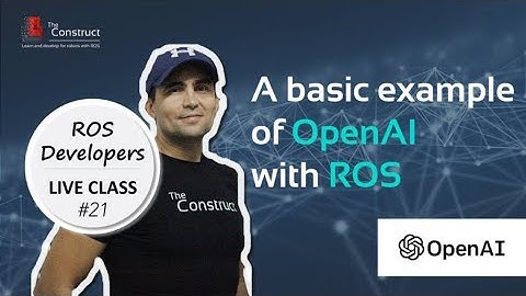 ROS Developers LIVE-Class #21: A Basic Example of OpenAI with ROS