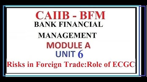CAIIB Bank Financial Management | BFM | Unit 6 | Module A | Risks in Foreign Trade Role of ECGC