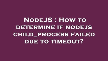 NodeJS : How to determine if nodejs child_process failed due to timeout?