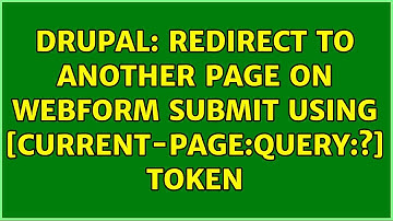 Drupal: redirect to another page on webform submit using [current-page:query:?] token
