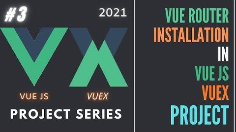 #3 Vue js install vue router | VueJS Beginner Tutorial| Vuex Beginner Tutorial [ 2021]