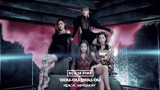 Blackpink - 뚜두뚜두 Ddu Du Ddu Du Rock Version