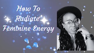 HOW TO RADIATE FEMININE ENERGY | 7 PRACTICAL WAYS *life changing* #femininity #femininecharm