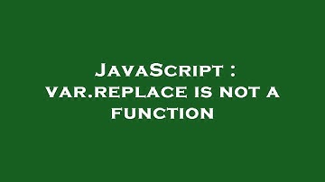 JavaScript : var.replace is not a function