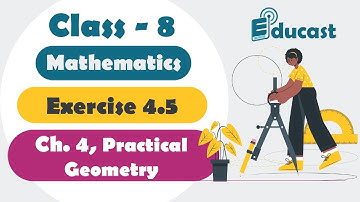 Class 8 Maths | Exercise 4.5 | Ch-4 | Practical Geometry | NCERT | Educast