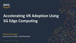Accelerating VR Adoption Using 5G Edge Computing - AWS Online Tech Talks