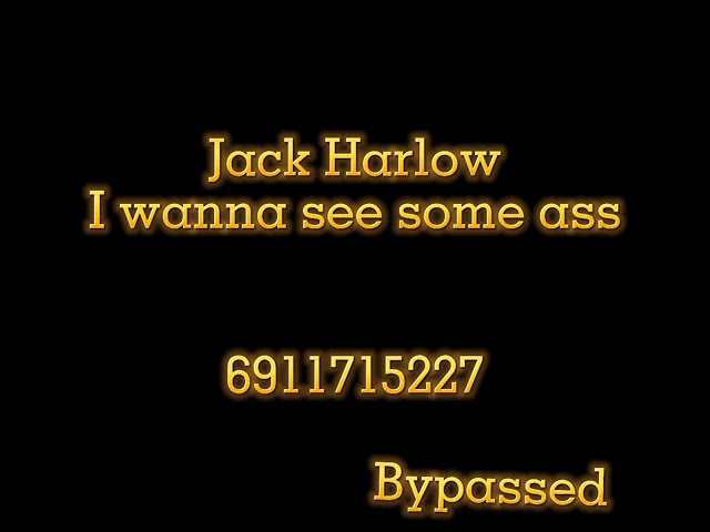 Jack Harlow I Wanna See Some Ass Roblox Id Youtube - bubble butt roblox song id