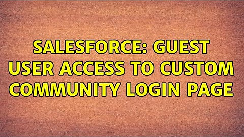 Salesforce: guest user access to custom community login page (3 Solutions!!)