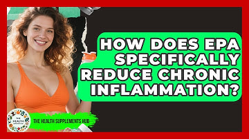 How Does EPA Specifically Reduce Chronic Inflammation? - The Health Supplement Hub