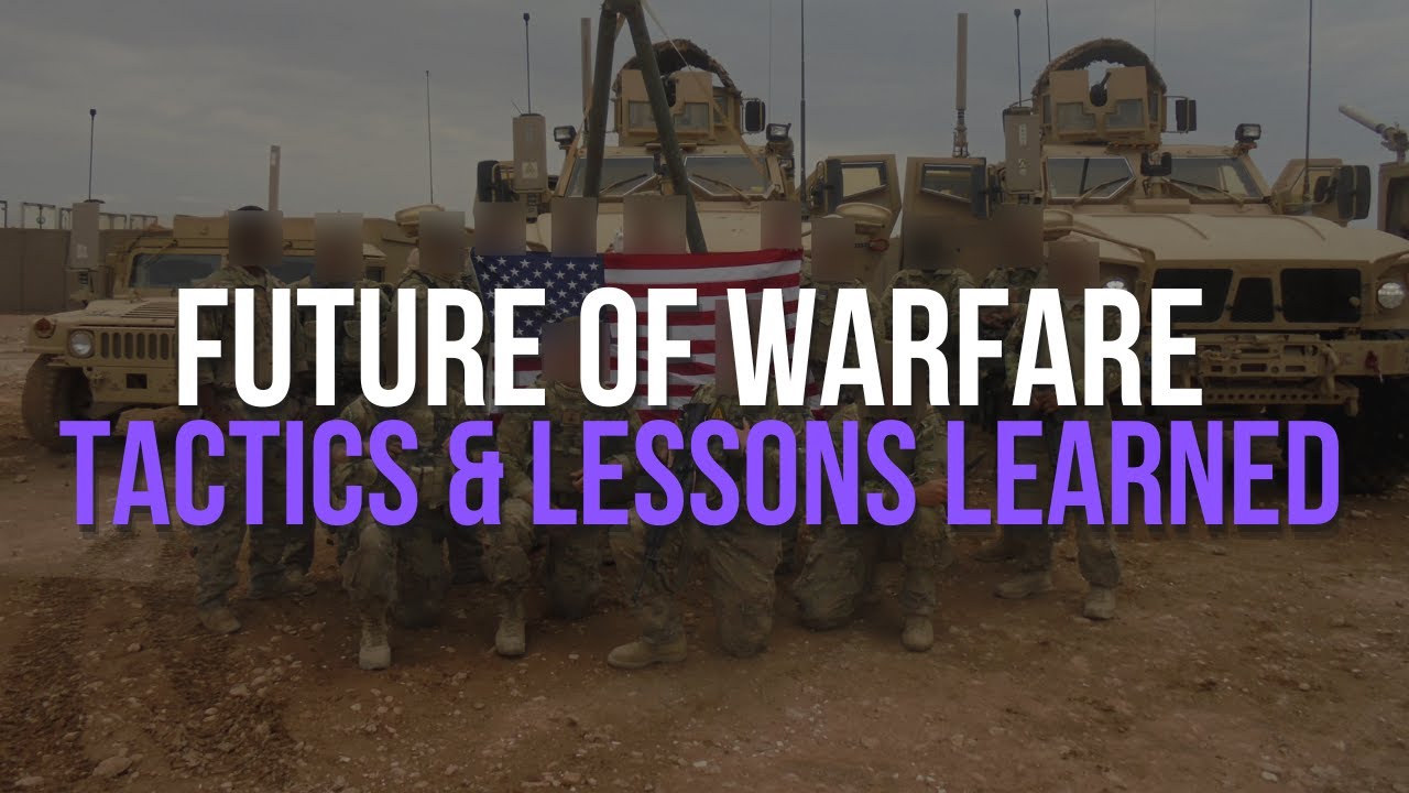 The Future of Warfare: Tactics & Lessons Learned