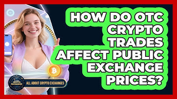 How Do OTC Crypto Trades Affect Public Exchange Prices? - All About Crypto Exchanges