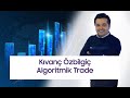 Kıvanç Özbilgiç - Algoritmik Trade