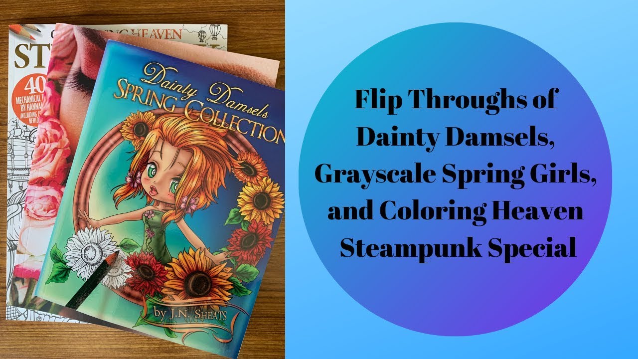 Flip Throughs Of Dainty Damsels Grayscale Spring Girls And Colouring Heaven Steampunk Special Youtube
