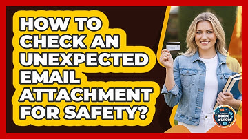 How To Check An Unexpected Email Attachment For Safety?