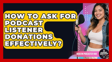 How To Ask For Podcast Listener Donations Effectively? - Modern Podcaster Hub