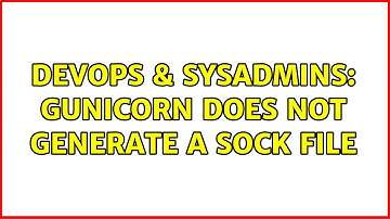 DevOps & SysAdmins: Gunicorn does not generate a sock file