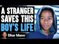 Stranger Saves This Boy's Life What He Does Will Shock You | Dhar Mann