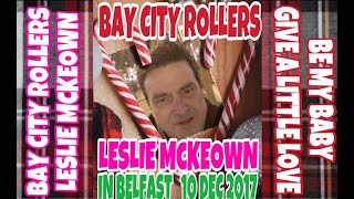 Bay City Rollers Leslie Mckeown In Belfast 😎 Be my Baby &amp; Give a Little Love😎 10 DEC 2017  Sold Out