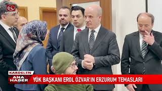 Yök Başkani Erol Özvarin Erzurum Temaslari