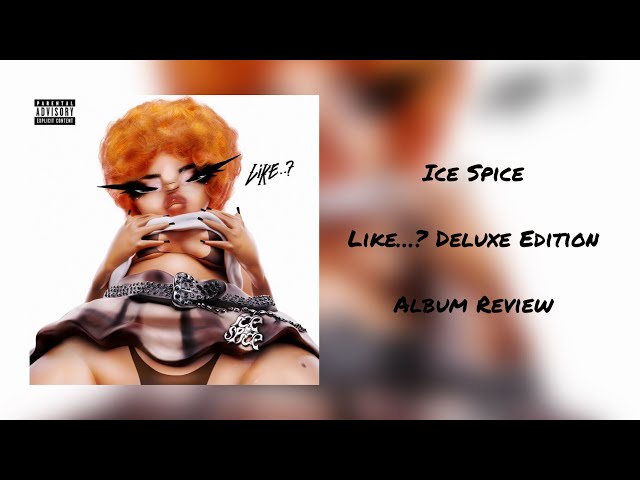 Ice Spice Releases New Like..? (Deluxe) Album: Listen