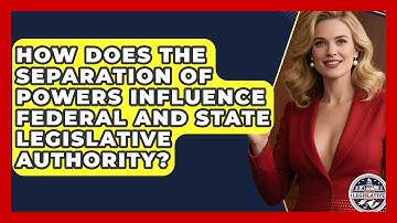 How Does the Separation of Powers Influence Federal and State Legislative Authority?