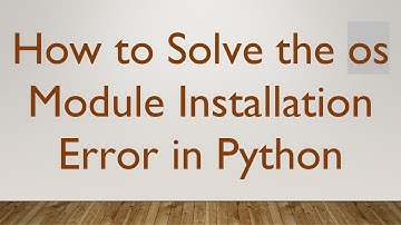 How to Solve the os Module Installation Error in Python