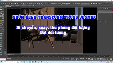3DS Max Tutorial - SỬ DỤNG NHÓM LỆNH TRANSFORM TOOLBOX GỒM MOVE - ROTATE - SCALE -  ĐỐI TƯỢNG