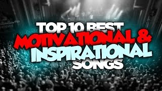 Top 10 Best MOTIVATIONAL & INSPIRATIONAL Songs  Motivational Music 