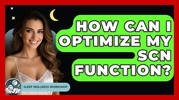 How Can I Optimize My SCN Function? - Sleep Wellness Workshop