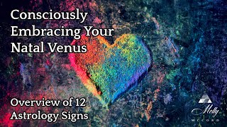 Consciously Embracing Your Natal Venus - Overview of 12 Astrology Signs ~ Podcast