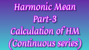Harmonic Mean part-3 Calculation of Harmonic Mean in continuous series
