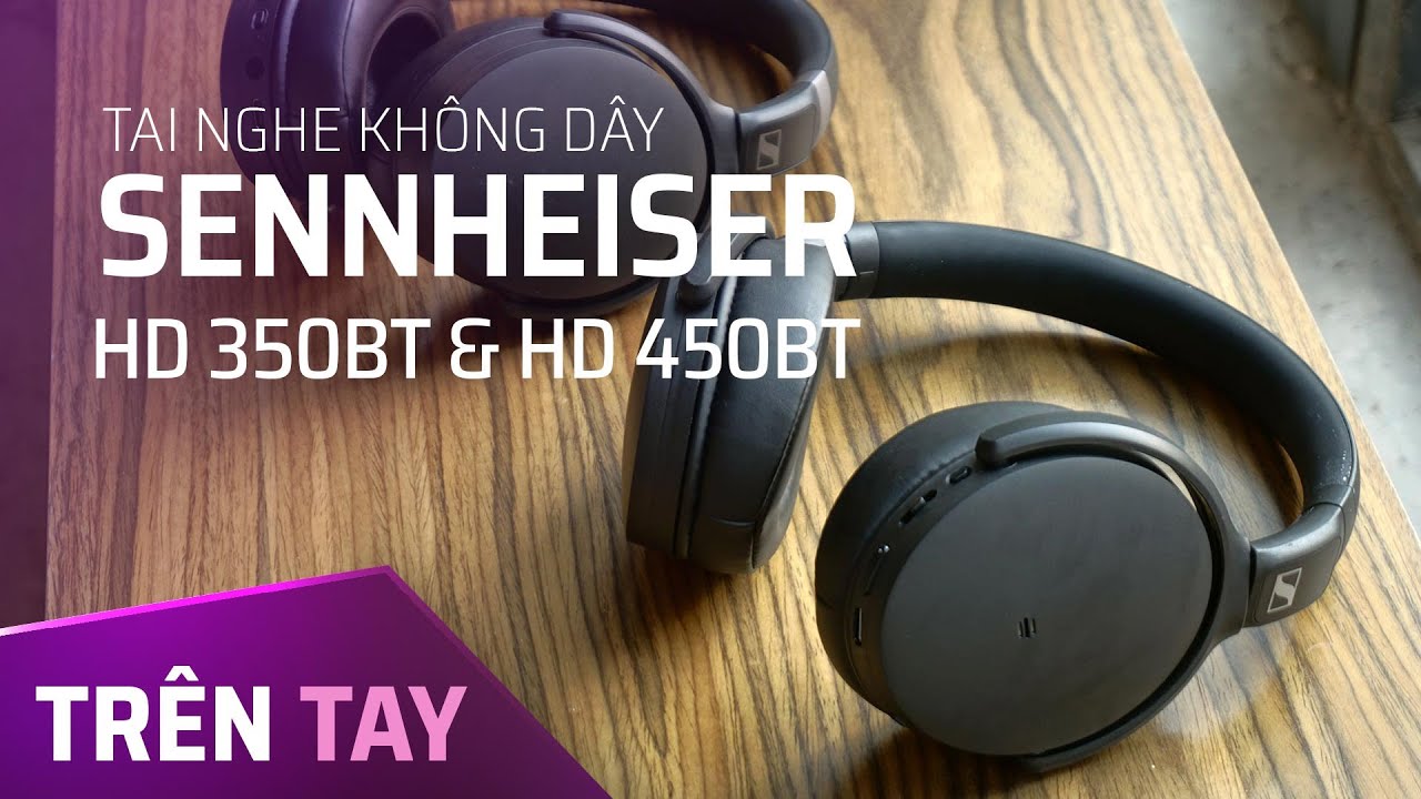 Trên tay tai nghe không dây Sennheiser HD 350BT \u0026 HD 450BT