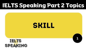 Describe A Skill You Have Learned -  IELTS Speaking Part 2 Topic