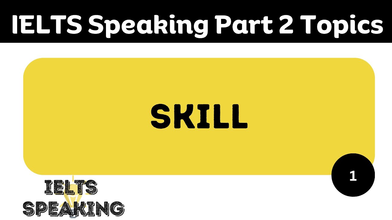 Describe A Skill You Have Learned - IELTS Speaking Part 2 Topic - YouTube