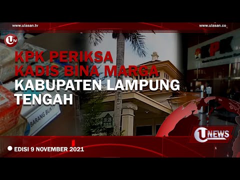 [U-NEWS] KPK PERIKSA KADIS BINA MARGA KABUPATEN LAMPUNG TENGAH | U-NEWS EDISI 9 NOVEMBER 2021