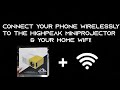 How to connect your phone wirelessly to the highpeak miniprojector  your home wifi