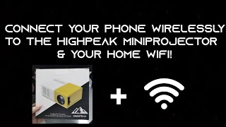 How to Connect Your Phone Wirelessly to the HighPeak MiniProjector & Your Home WiFi!